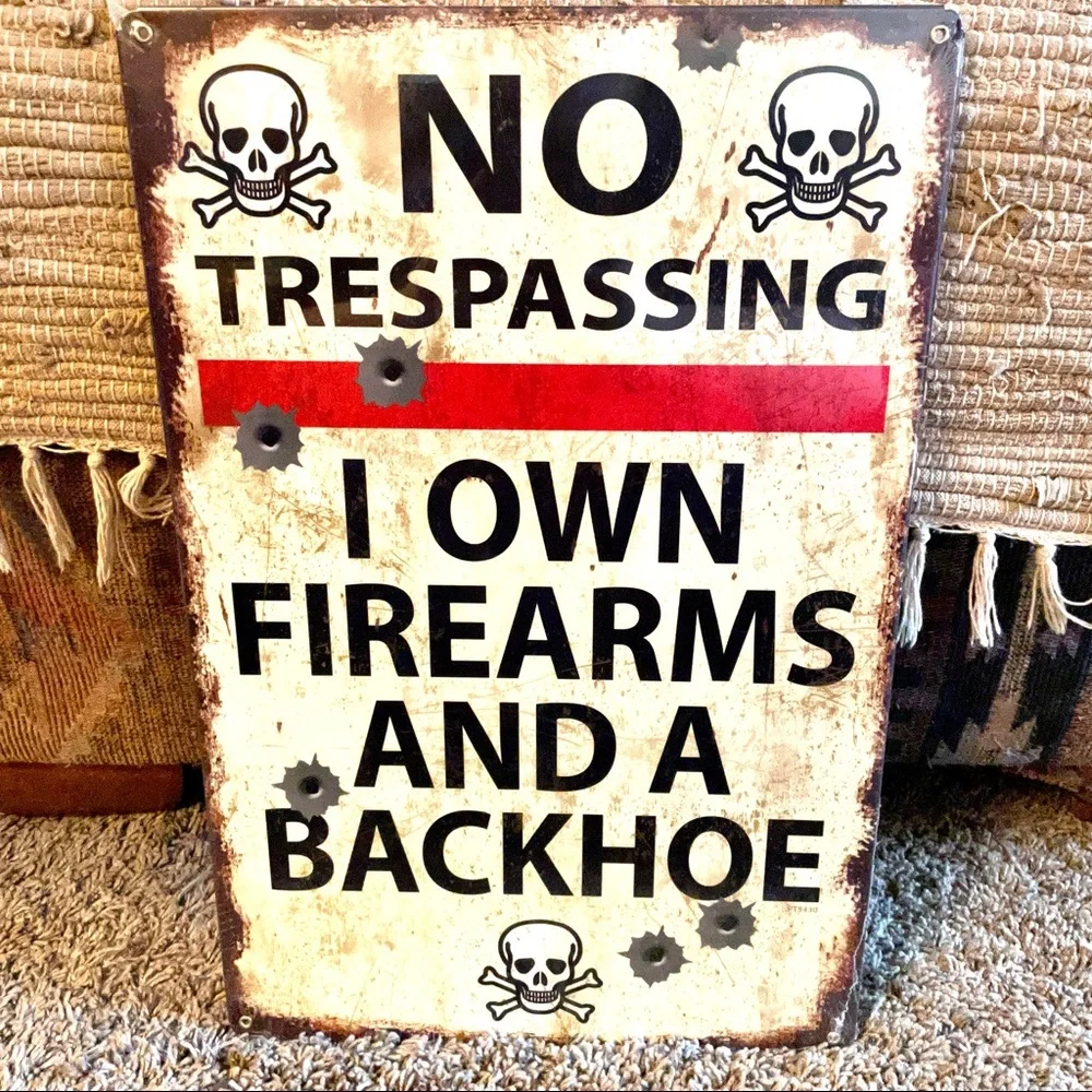 NEW Heavy Duty Steel No Trespassing I Own Firearms And A Backhoe Metal Sign